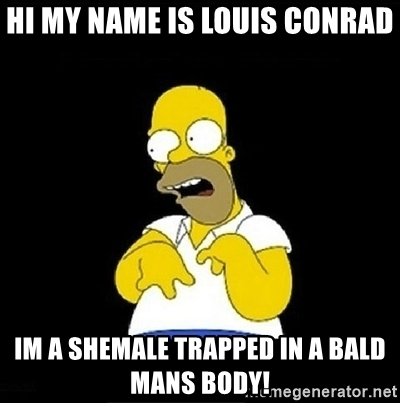 hi-my-name-is-louis-conrad-im-a-shemale-trapped-in-a-bald-mans-body.jpg
